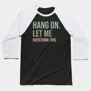 Hang on. Let me overthink this. Baseball T-Shirt